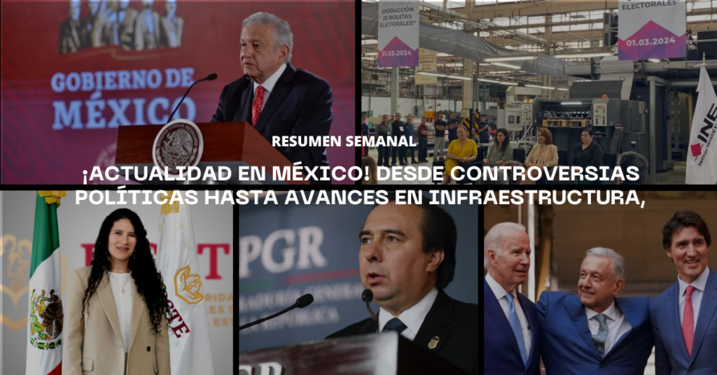 ¡Actualidad en México! Desde controversias políticas hasta avances en infraestructura, conoce todo sobre las últimas noticias. RESUMEN SEMANAL